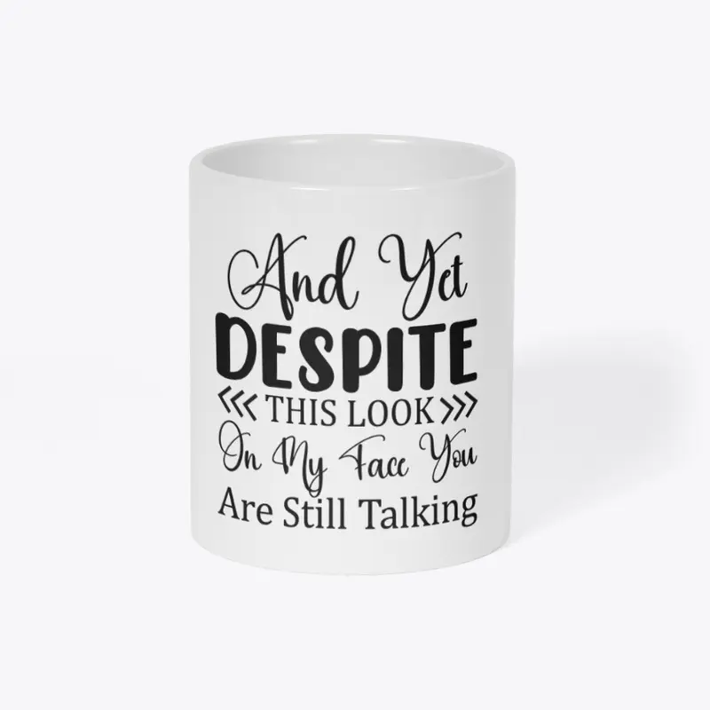 And Yet, Despite This Look... Coffee Mug