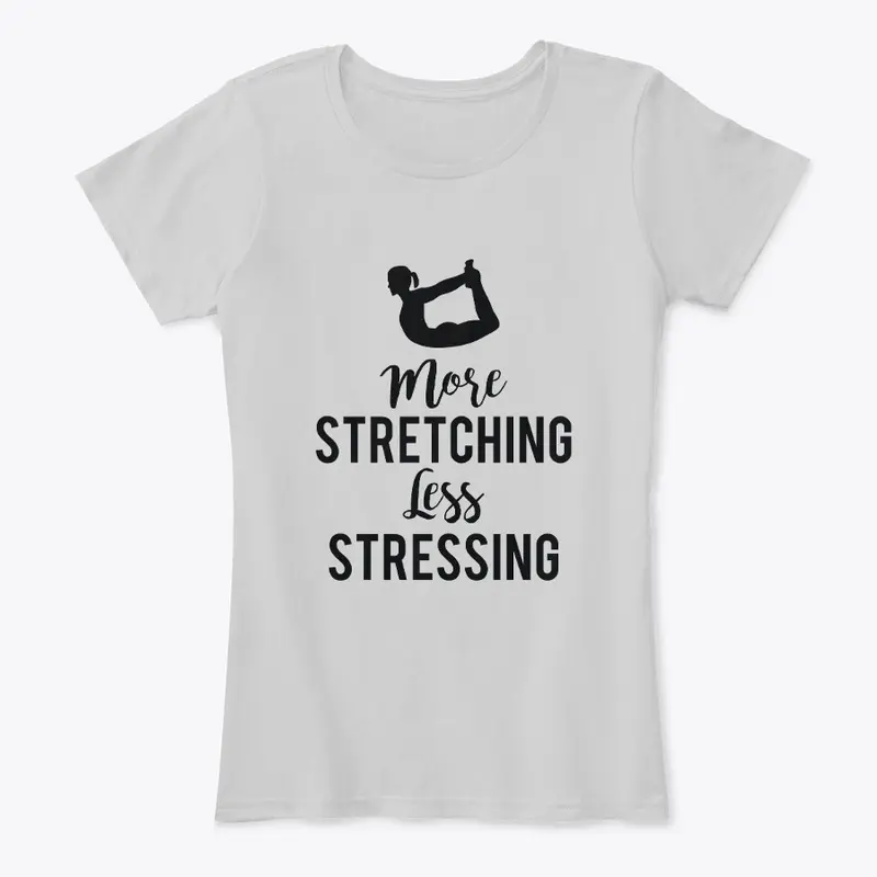 More Stretching Less Stressing Comfy Tee