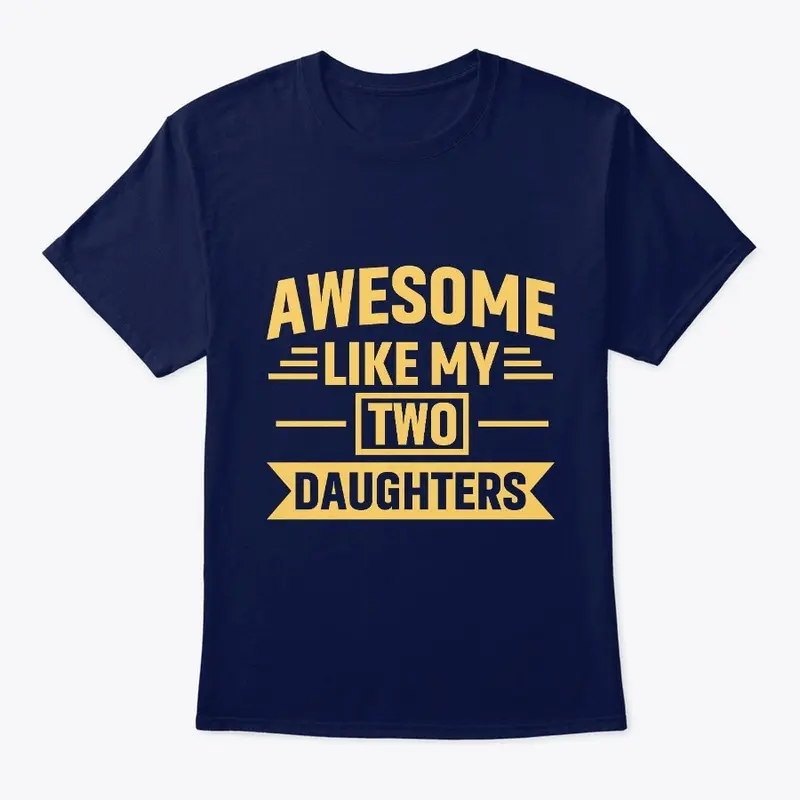 Awesome Like My Two Daughters T Shirt